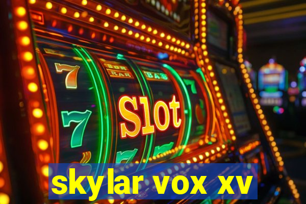 skylar vox xv